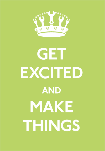 Get Excited and make things